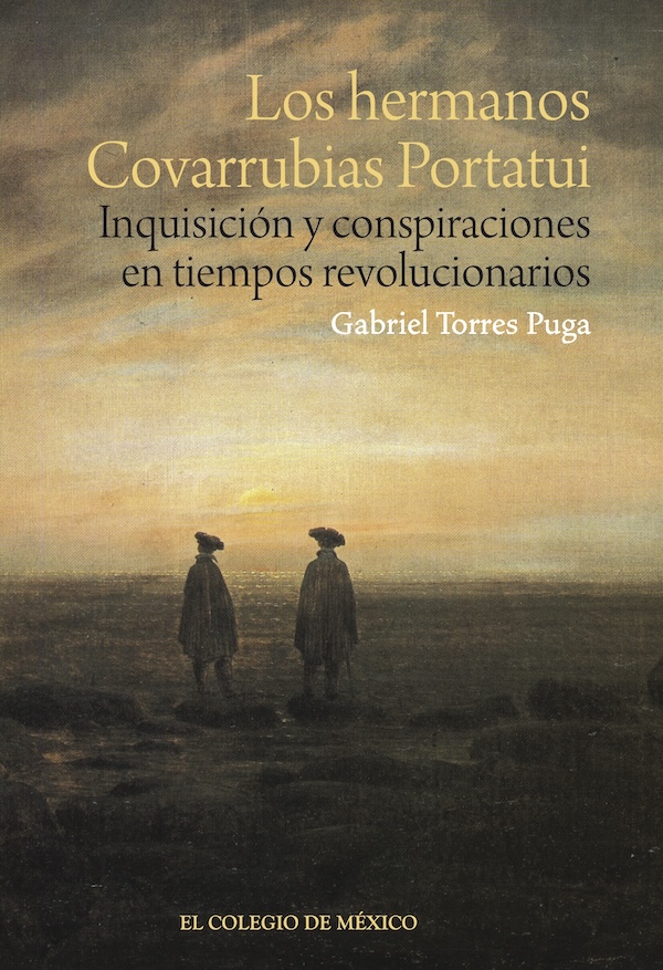 Los hermanos Covarrubias Portatui. Inquisición y conspiraciones en tiempos revolucionarios